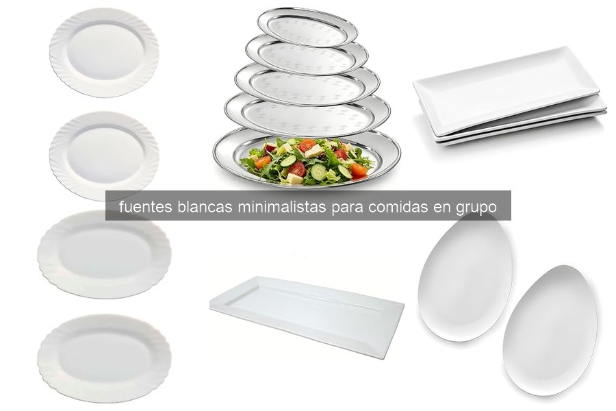 Fuentes blancas minimalistas: ideales para comidas en grupo